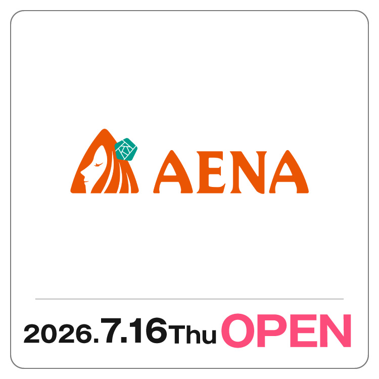 【AENA】 7/16(木) NEW OPEN!