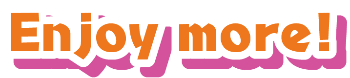 enjoy more!s